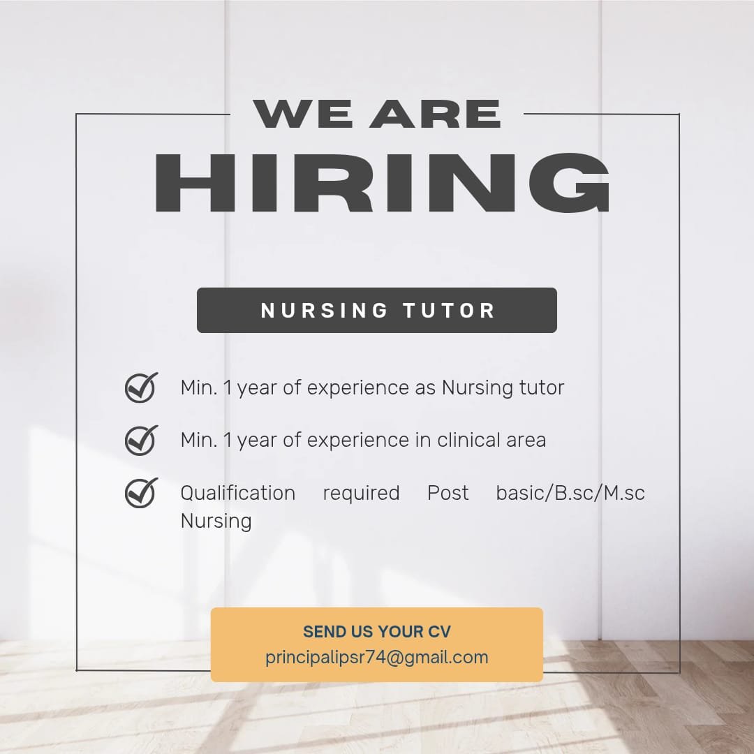 WE ARE HIRING FOR NURSING TUTOR WITH MIN. 1 YEAR EXPIRENCE AS NURSING TUTOR AS WELL AS IN CLINICAL. KINDLY SEND US YOR CV AT principalipsr74@gmail.com
